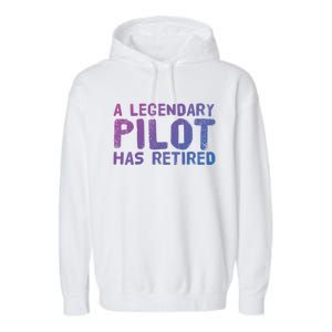 A Legendary Pilot Has Retired Funny Retiret Copilot Gift Great Gift Garment-Dyed Fleece Hoodie