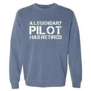 A Legendary Pilot Has Retired Retiret Retiring Pension Funny Gift Garment-Dyed Sweatshirt