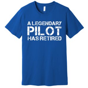 A Legendary Pilot Has Retired Retiret Retiring Pension Funny Gift Premium T-Shirt