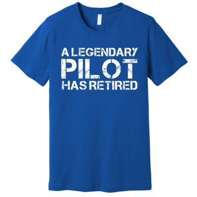 A Legendary Pilot Has Retired Retiret Retiring Pension Funny Gift Premium T-Shirt