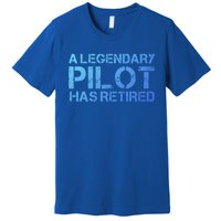 A Legendary Pilot Has Retired Retiret Retiring Pension Funny Gift Premium T-Shirt