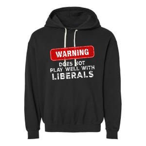 Anti Liberal Republican Does Not Play Well With Liberals Garment-Dyed Fleece Hoodie