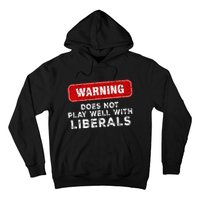 Anti Liberal Republican Does Not Play Well With Liberals Hoodie