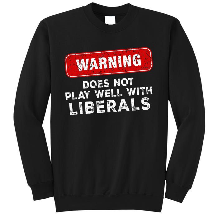 Anti Liberal Republican Does Not Play Well With Liberals Sweatshirt