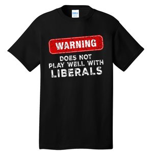 Anti Liberal Republican Does Not Play Well With Liberals Tall T-Shirt