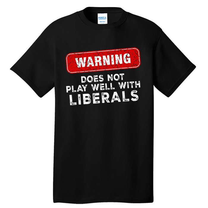 Anti Liberal Republican Does Not Play Well With Liberals Tall T-Shirt