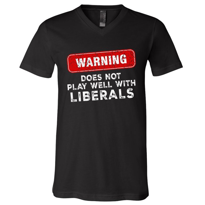 Anti Liberal Republican Does Not Play Well With Liberals V-Neck T-Shirt