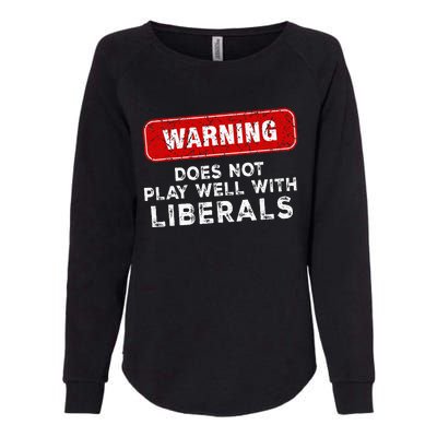 Anti Liberal Republican Does Not Play Well With Liberals Womens California Wash Sweatshirt