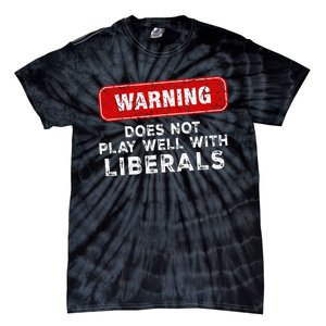 Anti Liberal Republican Does Not Play Well With Liberals Tie-Dye T-Shirt