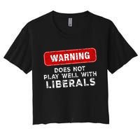 Anti Liberal Republican Does Not Play Well With Liberals Women's Crop Top Tee