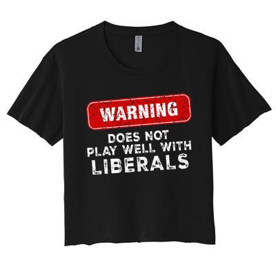 Anti Liberal Republican Does Not Play Well With Liberals Women's Crop Top Tee