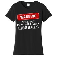 Anti Liberal Republican Does Not Play Well With Liberals Women's T-Shirt