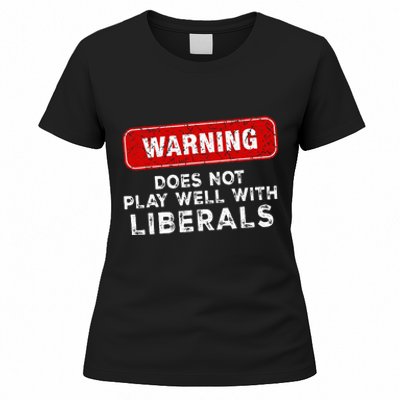 Anti Liberal Republican Does Not Play Well With Liberals Women's T-Shirt