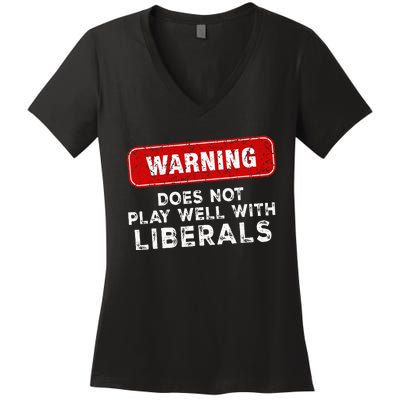 Anti Liberal Republican Does Not Play Well With Liberals Women's V-Neck T-Shirt