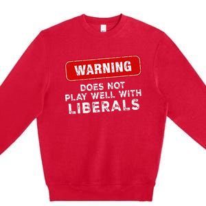 Anti Liberal Republican Does Not Play Well With Liberals Premium Crewneck Sweatshirt