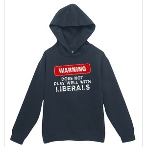 Anti Liberal Republican Does Not Play Well With Liberals Urban Pullover Hoodie