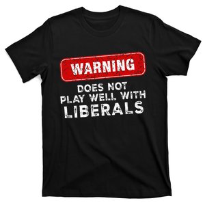 Anti Liberal Republican Does Not Play Well With Liberals T-Shirt