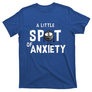 A Little Spot Of Anxiety T-Shirt