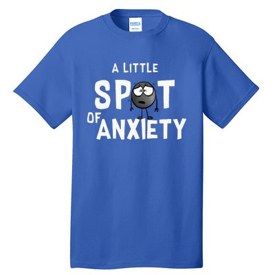 A Little Spot Of Anxiety Tall T-Shirt