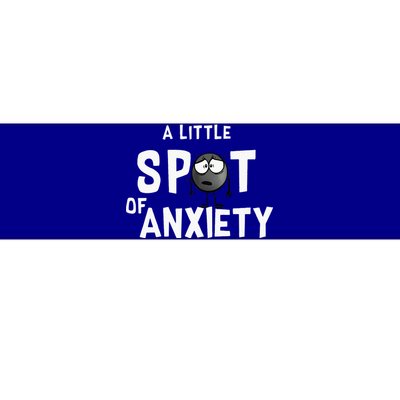 A Little Spot Of Anxiety Bumper Sticker