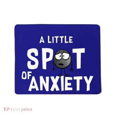 A Little Spot Of Anxiety Mousepad