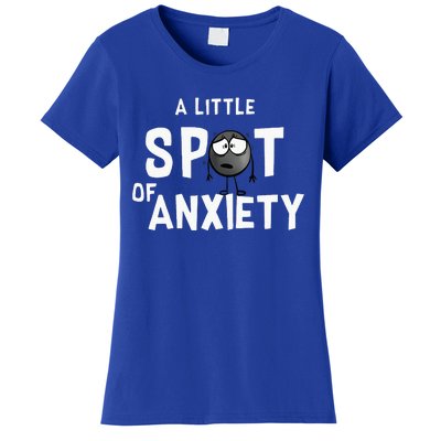 A Little Spot Of Anxiety Women's T-Shirt