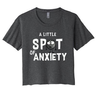 A Little Spot Of Anxiety Women's Crop Top Tee