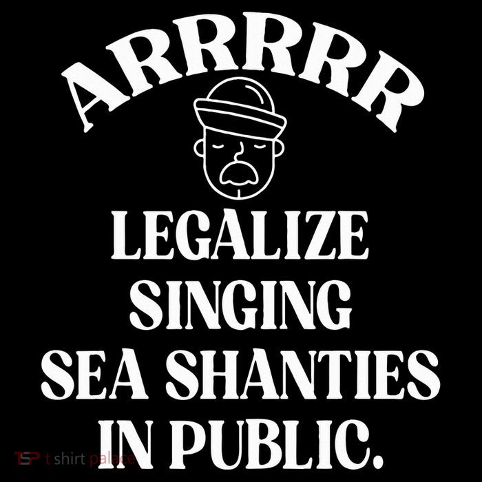 Arrr Legalize Sea Shanties Sailor Shanty Pirate Tall T-Shirt