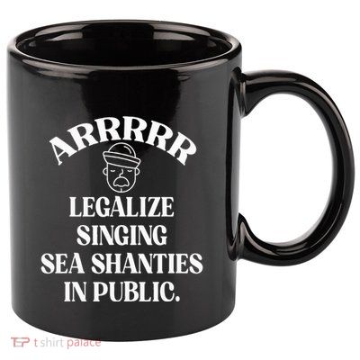 Arrr Legalize Sea Shanties Sailor Shanty Pirate 11oz C Handle Ceramic Mug