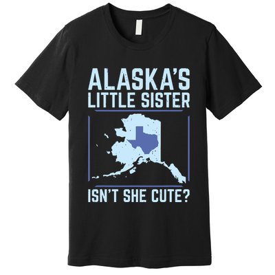Alaskas Little Sister Isnt She Cute Texas Premium T-Shirt