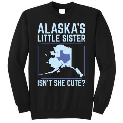 Alaskas Little Sister Isnt She Cute Texas Tall Sweatshirt