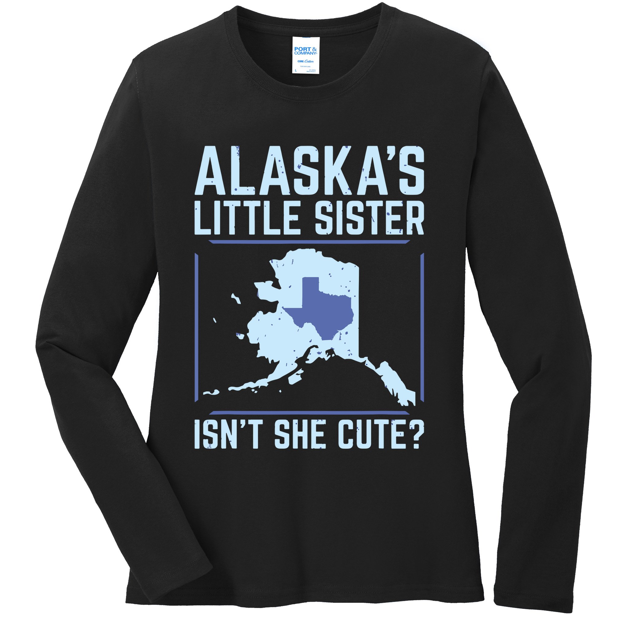 Alaskas Little Sister Isnt She Cute Texas Ladies Long Sleeve Shirt
