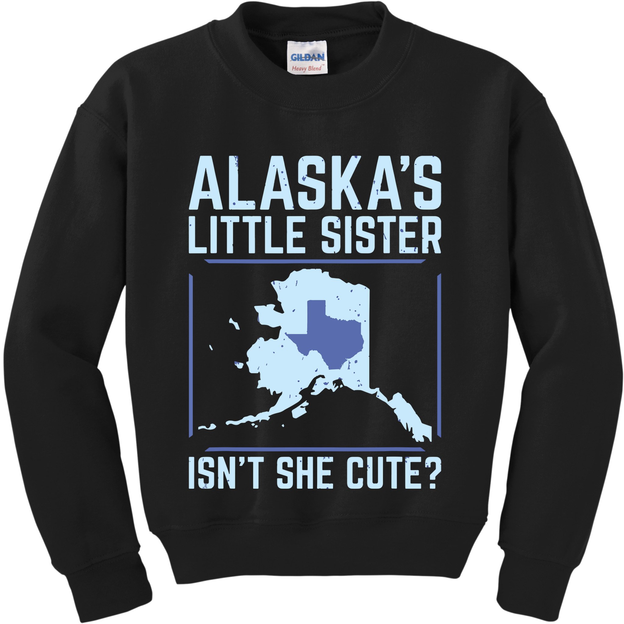 Alaskas Little Sister Isnt She Cute Texas Kids Sweatshirt