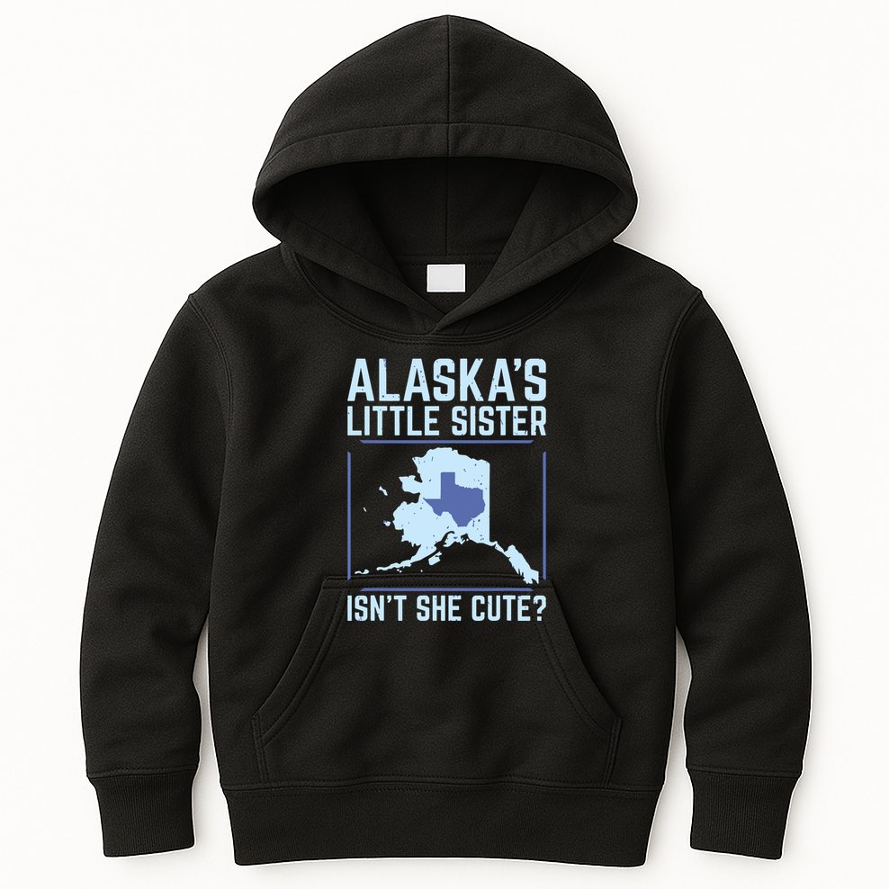 Alaskas Little Sister Isnt She Cute Texas Kids Hoodie