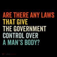 Any Laws That Give The Government Control Over A Man’S Body T-Shirt