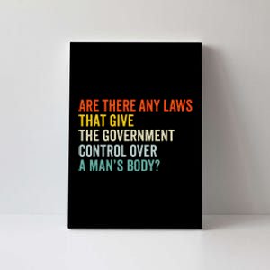 Any Laws That Give The Government Control Over A Man’S Body Canvas