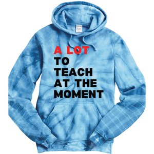 A Lot To Teach At The Moment Tie Dye Hoodie