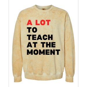 A Lot To Teach At The Moment Colorblast Crewneck Sweatshirt