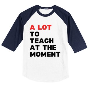 A Lot To Teach At The Moment Baseball Sleeve Shirt