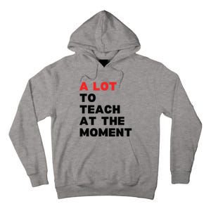 A Lot To Teach At The Moment Tall Hoodie