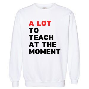 A Lot To Teach At The Moment Garment-Dyed Sweatshirt