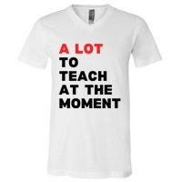 A Lot To Teach At The Moment V-Neck T-Shirt