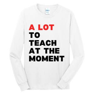 A Lot To Teach At The Moment Tall Long Sleeve T-Shirt