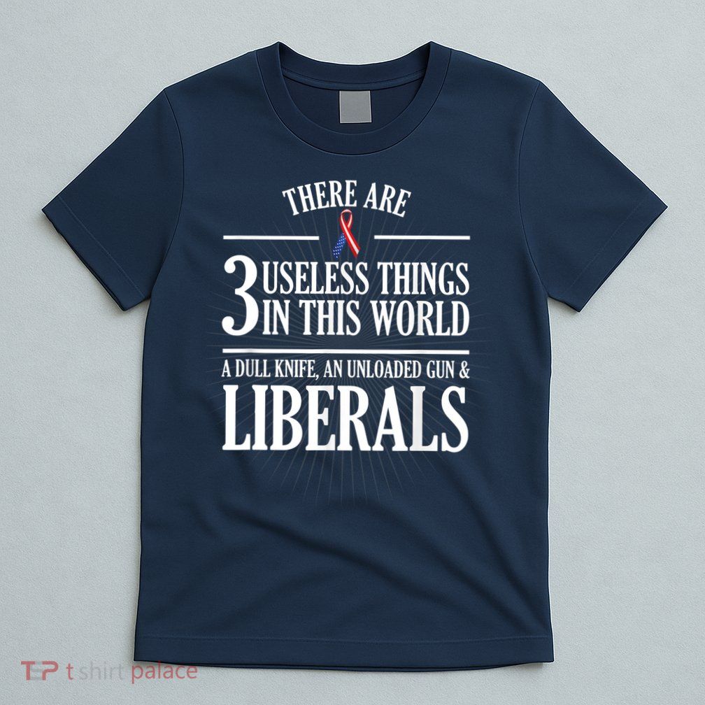 Anti Liberal TShirt: Useless Liberals, Liberal Tears T-Shirt
