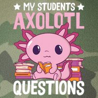 Axolotl Lover Teacher - My Students Axolotl Questions  Legacy Tie Dye Trucker Hat