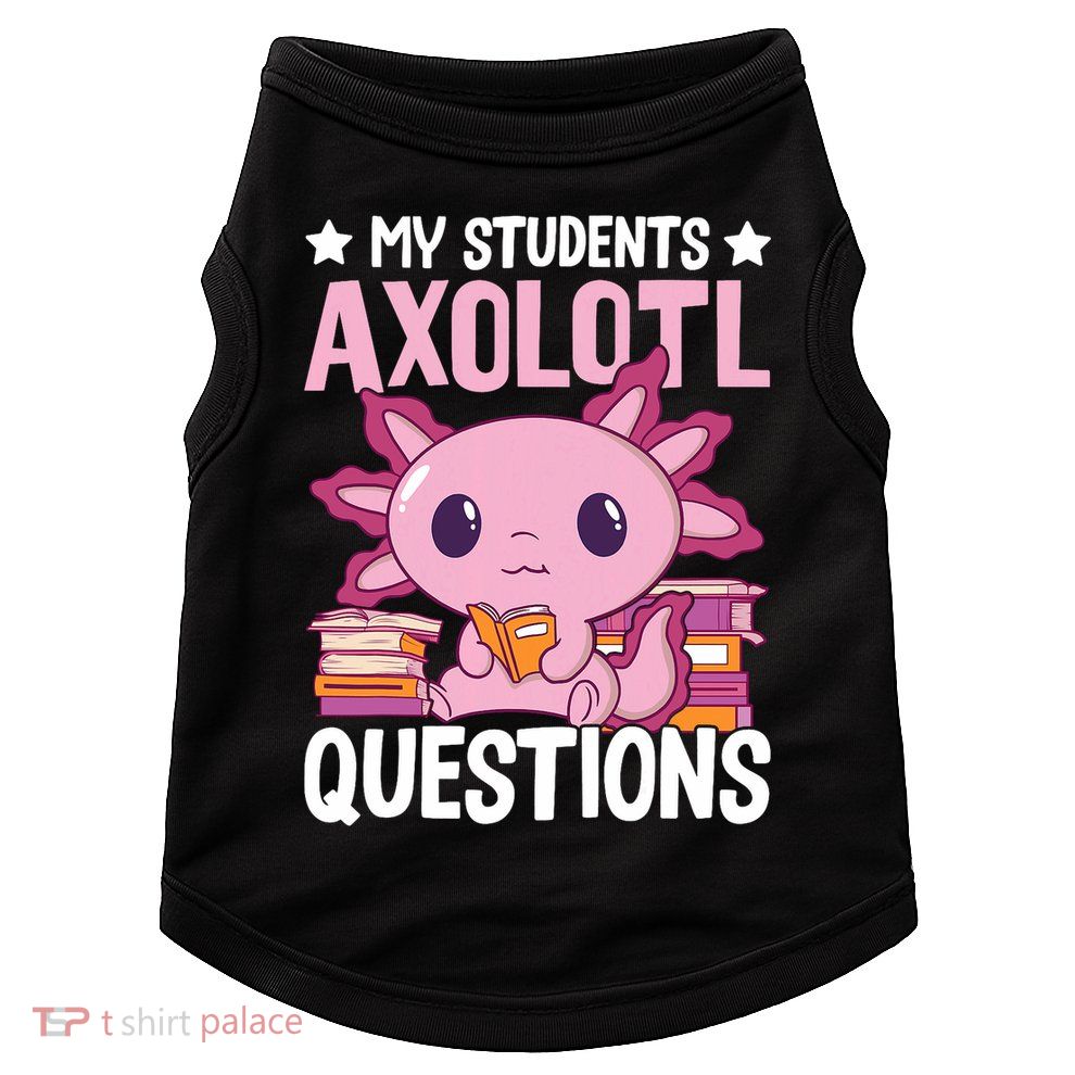 Axolotl Lover Teacher - My Students Axolotl Questions  Doggie Tank
