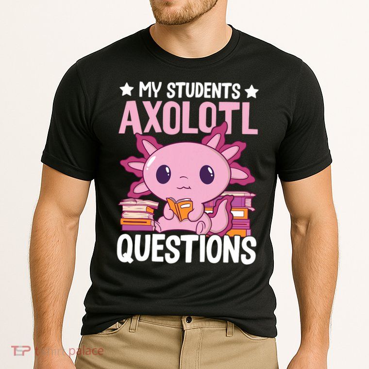 Axolotl Lover Teacher - My Students Axolotl Questions  Performance Shirt