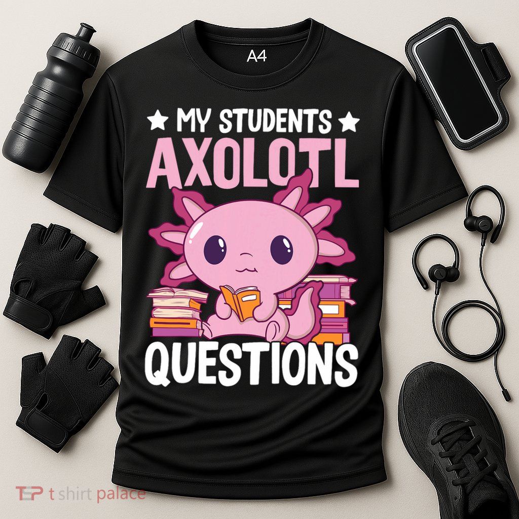 Axolotl Lover Teacher - My Students Axolotl Questions  Performance Shirt