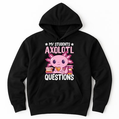 Axolotl Lover Teacher - My Students Axolotl Questions  Hoodie