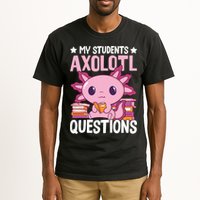 Axolotl Lover Teacher - My Students Axolotl Questions  Tall T-Shirt